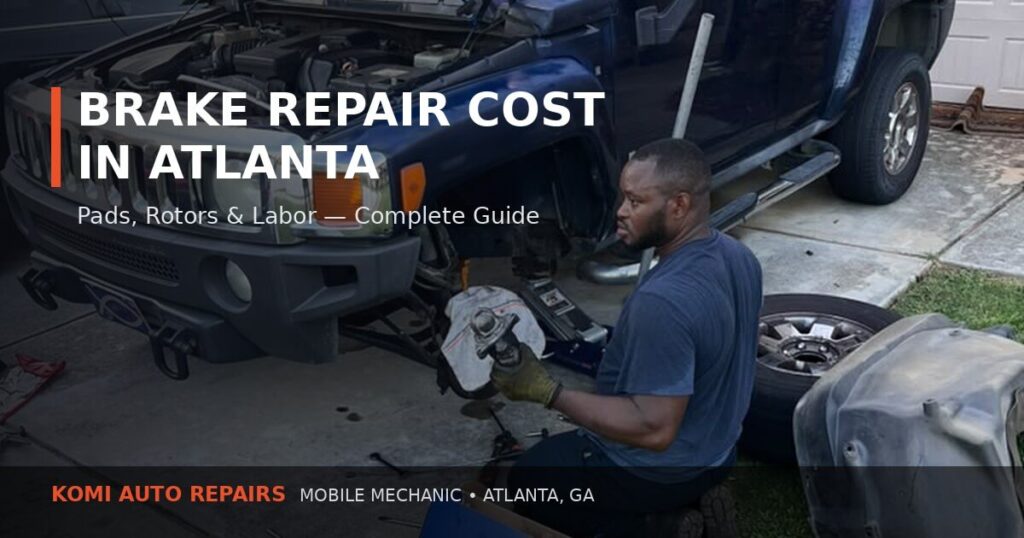 Brake Repair Cost in Atlanta Complete Guide Komi