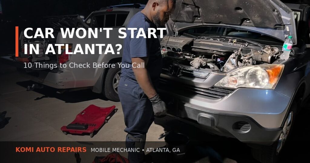 Car Won’t Start in Atlanta? 10 Things to Check | Komi Auto